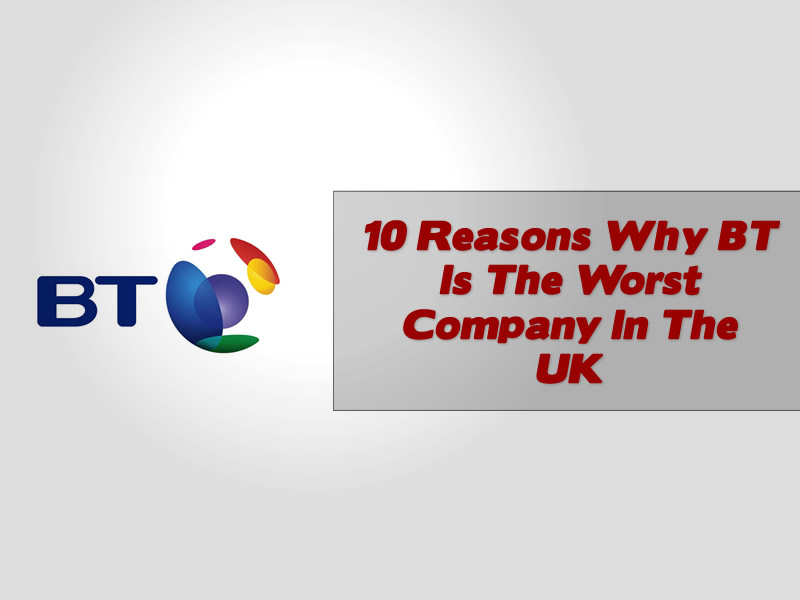 10 Reasons Why BT Is The Worst Company In The UK