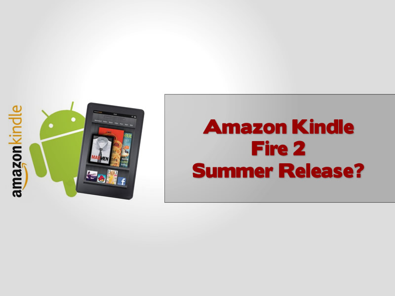 Amazon Kindle Fire 2 Summer Release