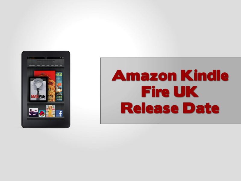 Amazon Kindle Fire UK Release Date
