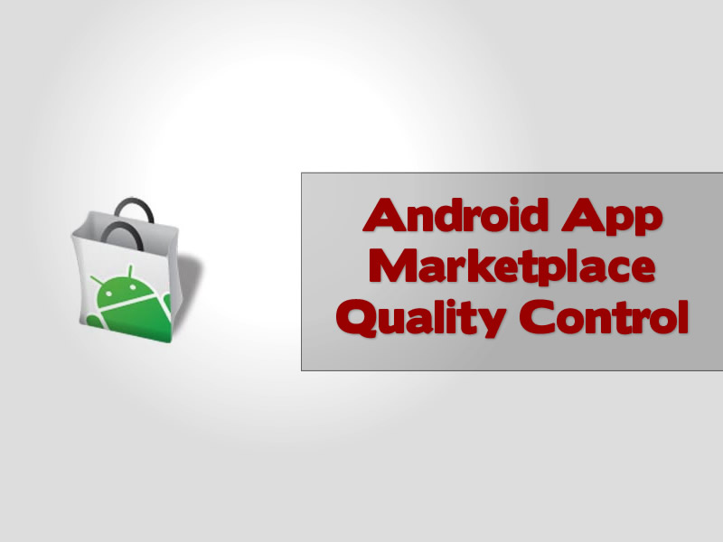 Android App Marketplace Quality Control
