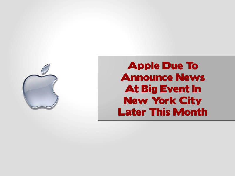 Apple Due To Announce News At Big Event In New York City Later This Month