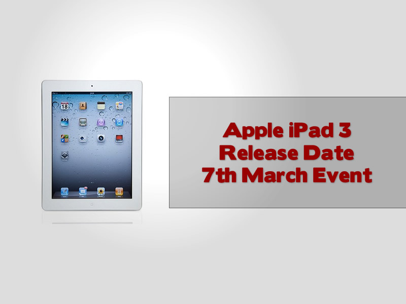Apple iPad 3 Release Date 7th March Event