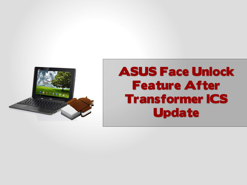 ASUS Face Unlock Feature After Transformer ICS Update