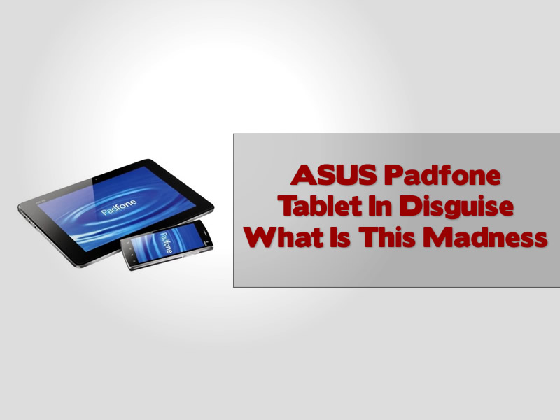 ASUS Padfone Tablet In Disguise