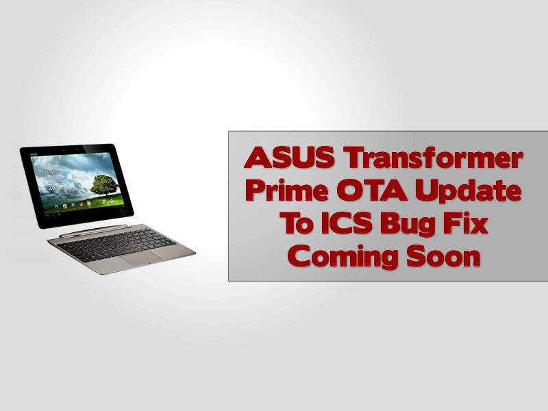 ASUS Transformer Prime OTA Update To ICS Bug Fix Coming Soon