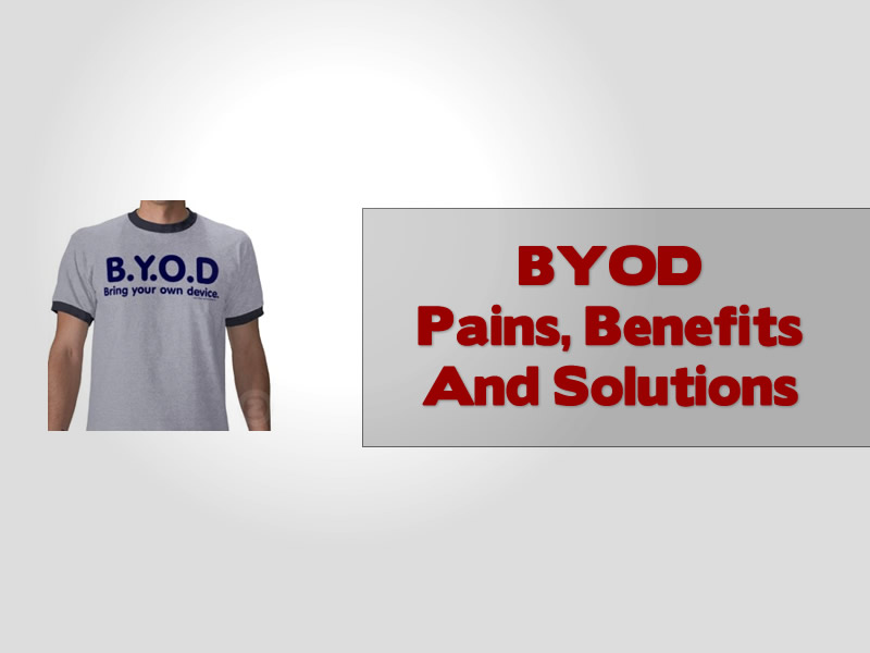 BYOD Pains, Benefits And Solutions