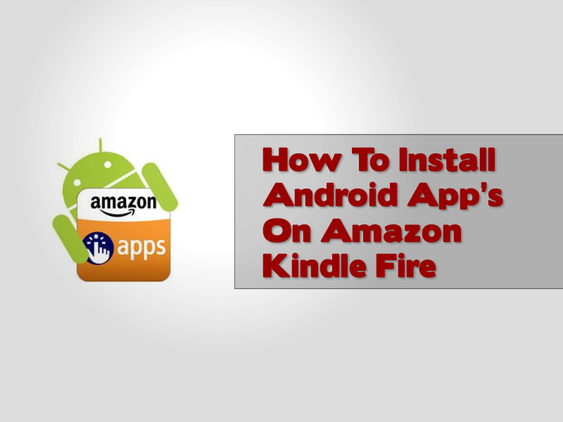 Guide To Installing Android App Market On The Kindle Fire