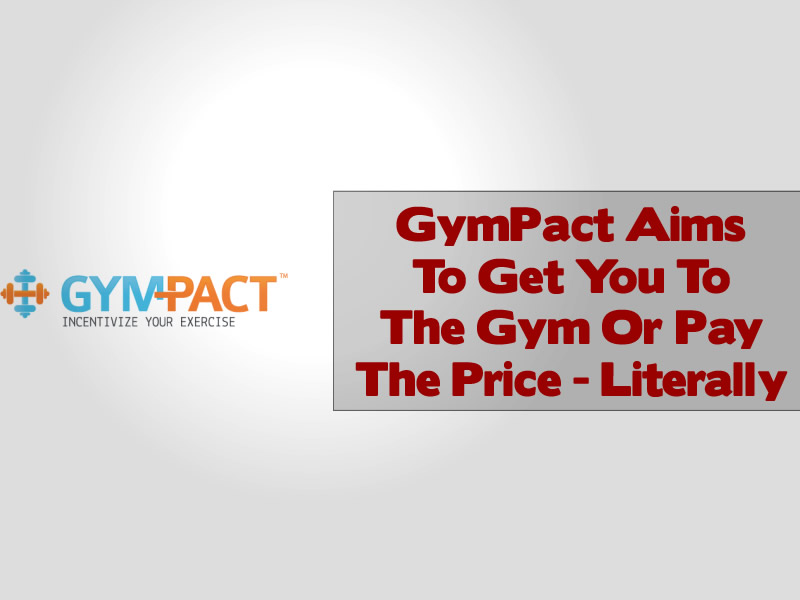 GymPact Aims To Get You To The Gym Or Pay The Price - Literally