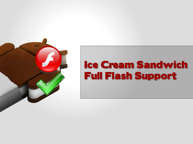 Google's Ice Cream Sandwich Android O/S will support Adobe Flash Player