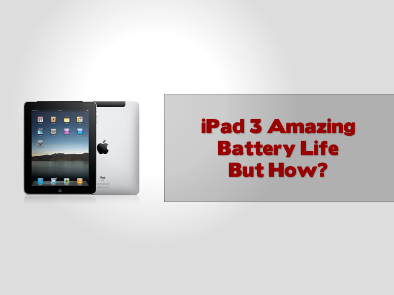 iPad 3 Amazing Battery Life But How