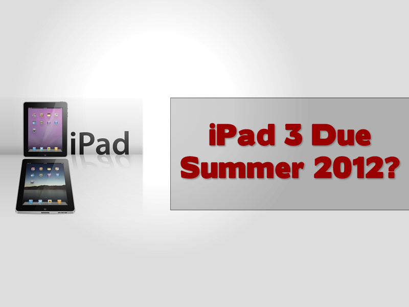 iPad 3 Summer Release And To Feature LTE