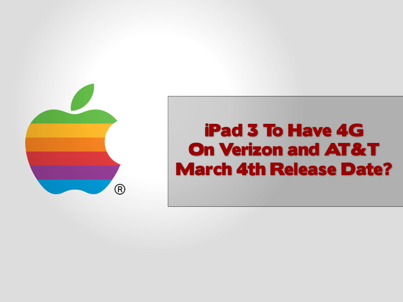 iPad 3 To Have 4G On Verizon and AT&T March 4th Release Date
