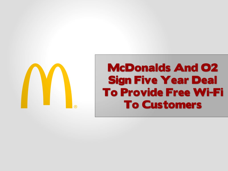 McDonalds And O2 Sign Five Year Deal To Provide Free Wi-Fi To Customers