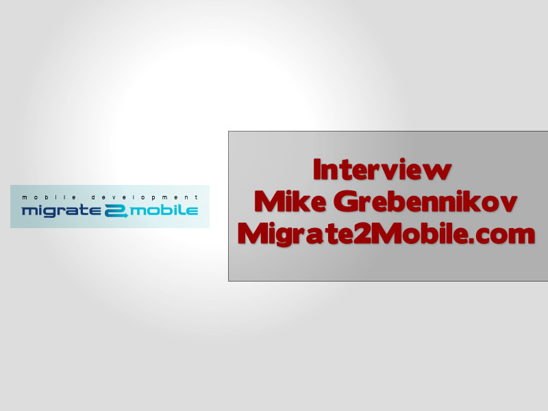 Mobile Marketing Interview Mike Grebennikov Migrate2Mobile.com