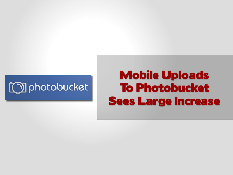 Mobile Uploads To Photobucket Sees Large Increase