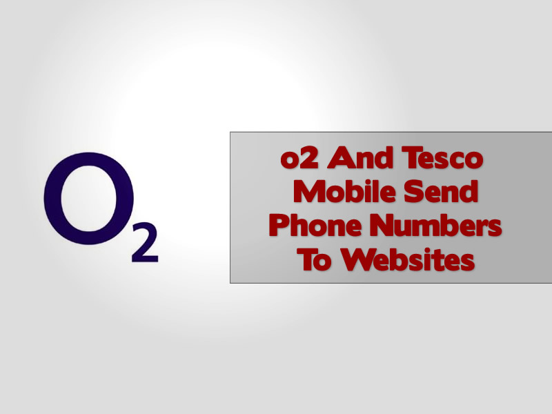 o2 And Tesco Mobile Send Phone Numbers To Websites