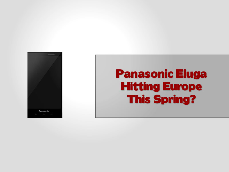 Panasonic Eluga Hitting Europe This Spring
