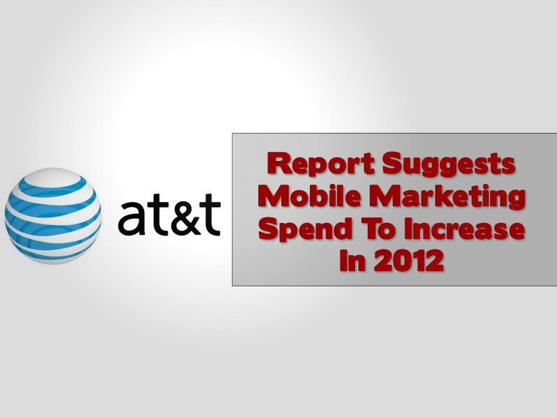 Report Suggests Mobile Marketing Spend To Increase In 2012