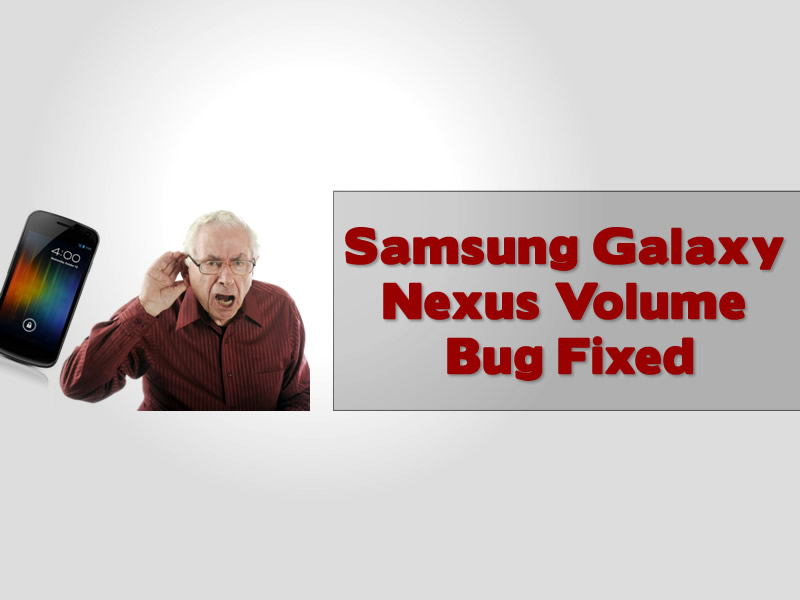 Samsung Galaxy Nexus Volume Bug Fixed