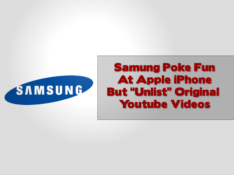 Samsung Poke Fun at iPhone Users But Unlist Their own Videos