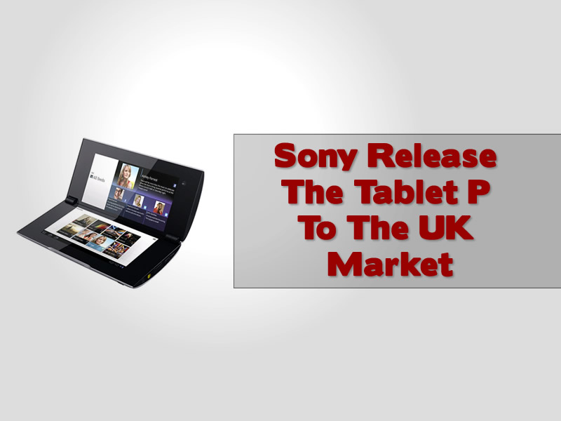 Sony Tablet P Gets Released To The UK Market